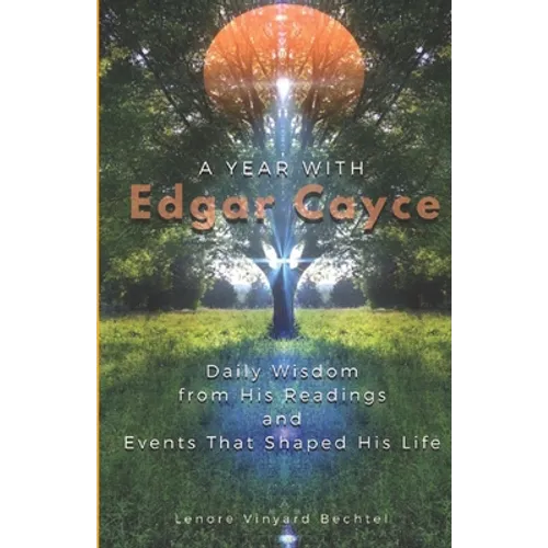 A Year with Edgar Cayce: Daily Wisdom from His Readings and Events That Shaped His Life - Paperback