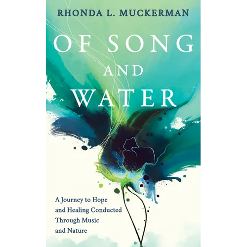 Of Song and Water: A Journey to Hope and Healing Conducted Through Music and Nature - Paperback