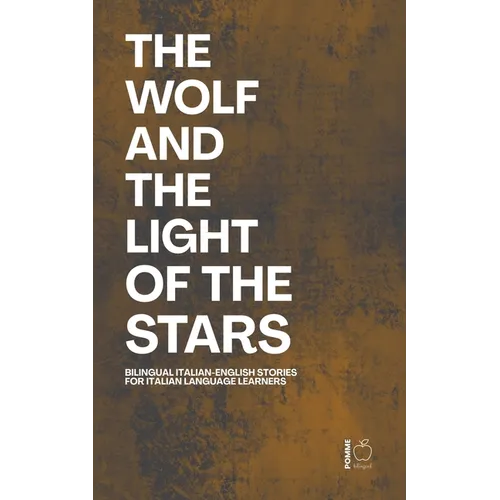 The Wolf And The Light of the Stars: Bilingual Italian-English Stories for Italian Language Learners - Paperback