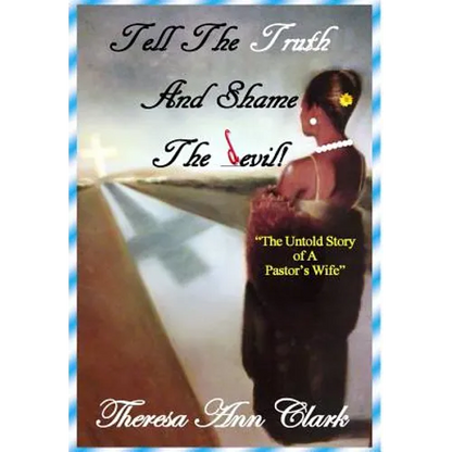 Tell the Truth and Shame the Devil: The Untold Story of a Pastor's Wife - Hardcover