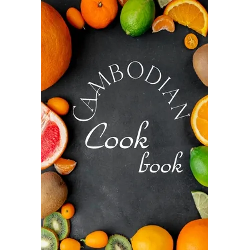 Cambodian Cookbook: Authentic Cambodian Food Recipes! - Paperback