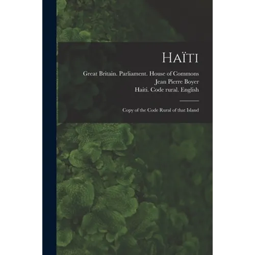 Haïti: Copy of the Code Rural of That Island - Paperback