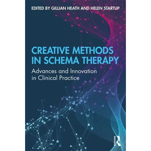 Creative Methods in Schema Therapy: Advances and Innovation in Clinical Practice - Paperback