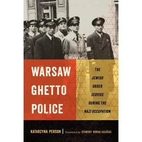 Warsaw Ghetto Police: The Jewish Order Service During the Nazi Occupation - Hardcover