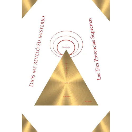 Dios me reveló su Misterio: Las Tres Presencias Supremas - Paperback