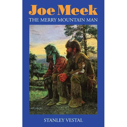 Joe Meek: The Merry Mountain Man, a Biography - Paperback