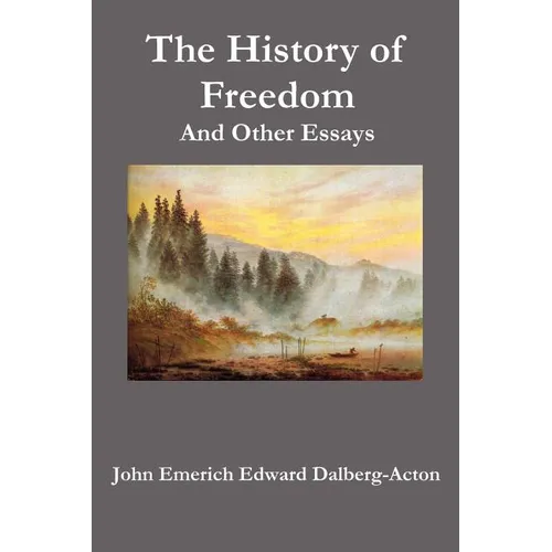 The History of Freedom. and Other Essays - Paperback