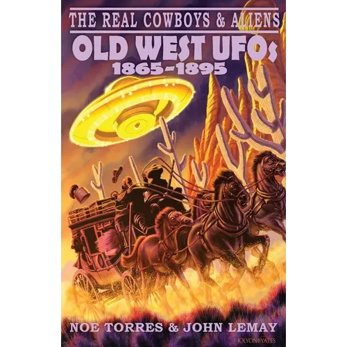 The Real Cowboys & Aliens: Old West UFOs (1865-1895) - Paperback