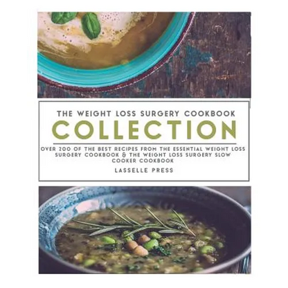 Weight Loss Surgery Cookbook Collection: Over 200 Of The Best Recipes From The Essential Weight Loss Surgery Cookbook & The Weight Loss Surgery Slow C - Paperback