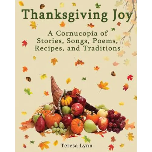 Thanksgiving Joy: A Cornucopia of Stories, Songs, Poems, Recipes, and Traditions - Paperback
