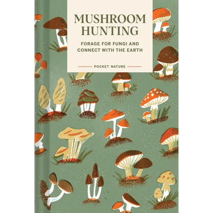 Pocket Nature: Mushroom Hunting: Forage for Fungi and Connect with the Earth - Hardcover