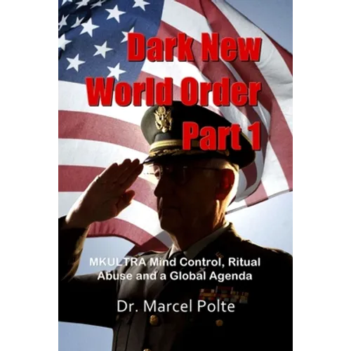 Dark New World Order Part 1: MKULTRA Mind Control, Ritual Abuse and a Global Agenda - Paperback