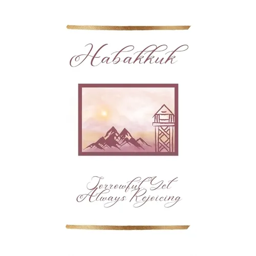 Habakkuk: Sorrowful, Yet Always Rejoicing - Paperback