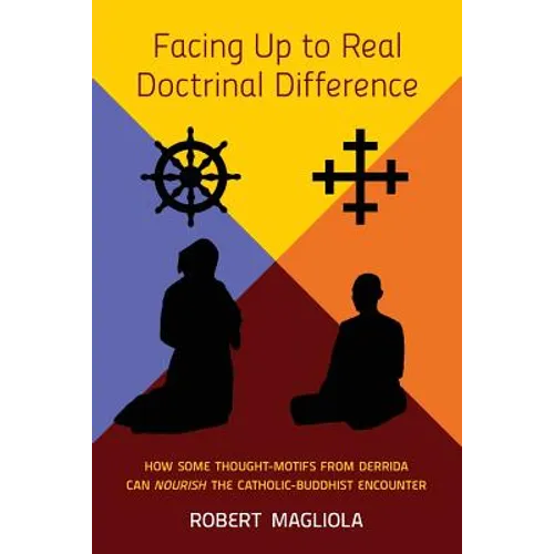 Facing Up to Real Doctrinal Difference: How Some Thought-Motifs from Derrida Can Nourish The Catholic-Buddhist Encounter - Paperback
