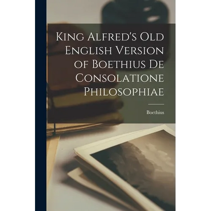 King Alfred's Old English Version of Boethius de Consolatione Philosophiae - Paperback