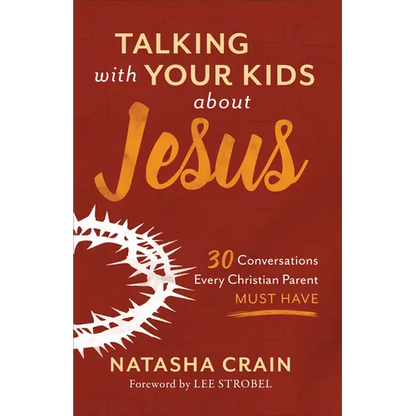 Talking with Your Kids about Jesus: 30 Conversations Every Christian Parent Must Have - Paperback