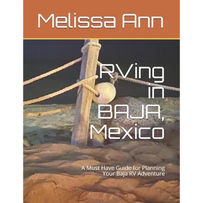 RVing in BAJA, Mexico: A Must Have Guide for Planning Your Baja RV Adventure - Paperback