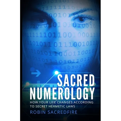 Sacred Numerology: How Your Life Changes According to Secret Hermetic Laws - Paperback