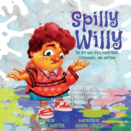 Spilly Willy: The boy who spills everything, everywhere, and anytime. - Paperback