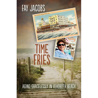 Time Fries!: Aging Gracelessly in Rehoboth Beach - Paperback