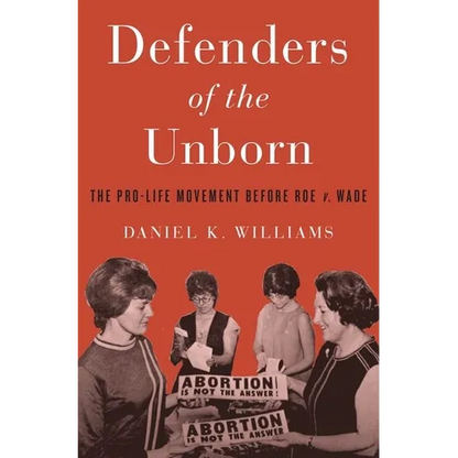 Defenders of the Unborn: The Pro-Life Movement Before Roe V. Wade - Hardcover