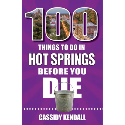100 Things to Do in Hot Springs Before You Die - Paperback