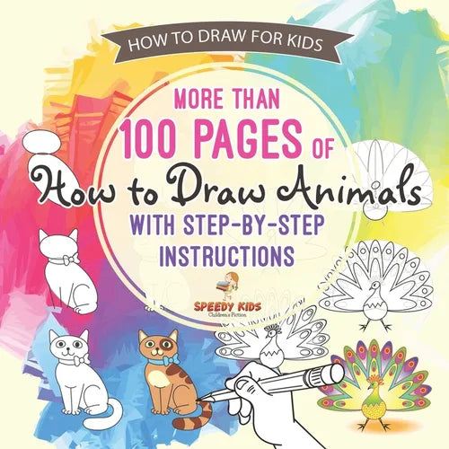 How to Draw for Kids. More than 100 Pages of How to Draw Animals with Step-by-Step Instructions. Creative Exercises for Little Hands with Big Imaginat - Paperback