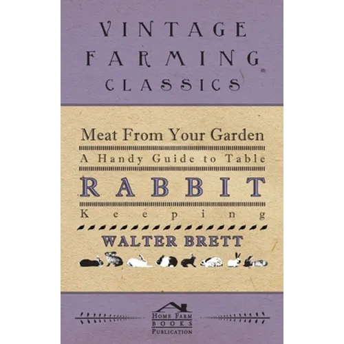 Meat from Your Garden - A Handy Guide to Table Rabbit Keeping - Paperback