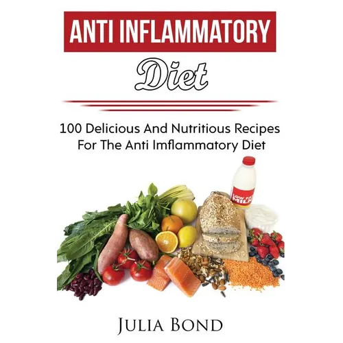 Anti Imflammation: Reverse Diesease, Heal Your Body, Anti Imflammatory Recipes, PH Balance, Detoxification, Lose Weight, Rapid Weight Los - Paperback