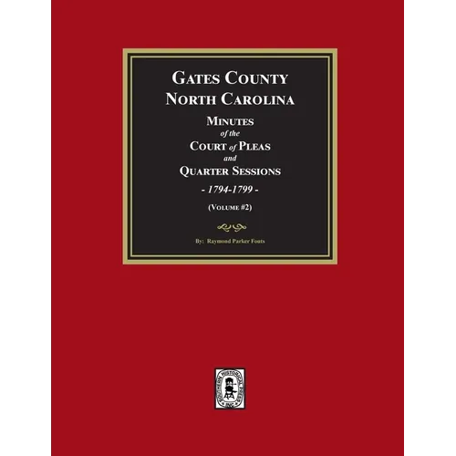 Gates County, North Carolina Minutes of the Court of Pleas and Quarter Sessions, 1794-1799. (Volume #2) - Paperback