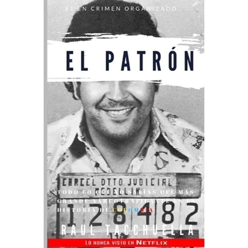 El Patron: Todo lo que no sabías del más grande narcotraficante en la historia de Colombia - Paperback