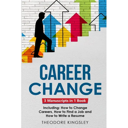 Career Change: 3-in-1 Guide to Master Changing Jobs After 40, Retraining, New Career Counseling & Mid Career Switch - Paperback