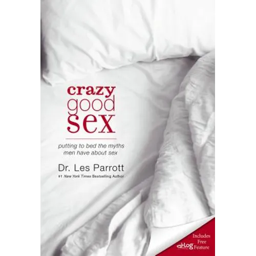The Crazy Good Sex: Putting to Bed the Myths Men Have about Sex - Paperback
