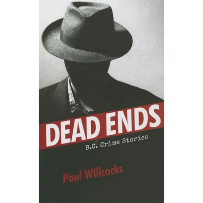 Dead Ends: B.C. Crime Stories - Paperback