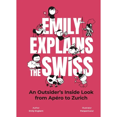 Emily Explains the Swiss: An Outsider's Inside Look from Apéro to Zurich - Hardcover