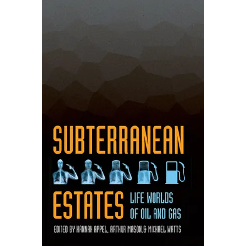 Subterranean Estates: Life Worlds of Oil and Gas - Paperback