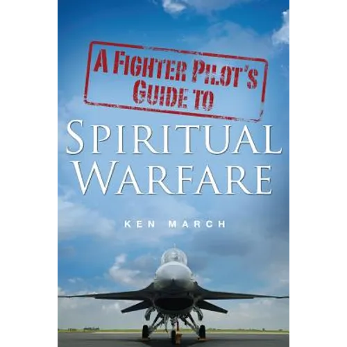 A Fighter Pilot's Guide To Spiritual Warfare - Paperback