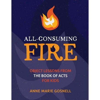 All-Consuming Fire: Object Lessons from the Book of Acts for Kids - Paperback