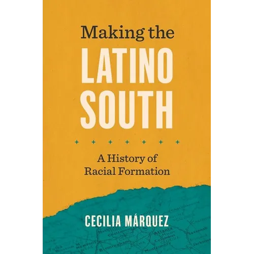 Making the Latino South: A History of Racial Formation - Paperback