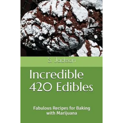Incredible 420 Edibles: Fabulous Recipes for Baking with Marijuana - Paperback