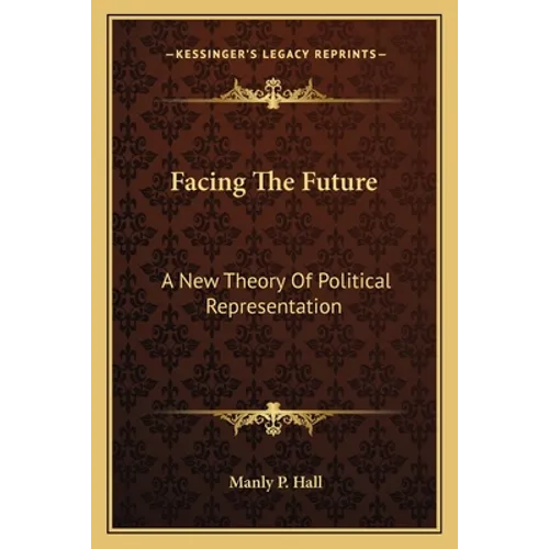 Facing The Future: A New Theory Of Political Representation - Paperback