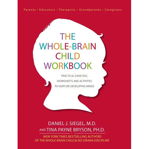 The Whole-Brain Child Workbook: Practical Exercises, Worksheets and Activitis to Nurture Developing Minds - Paperback