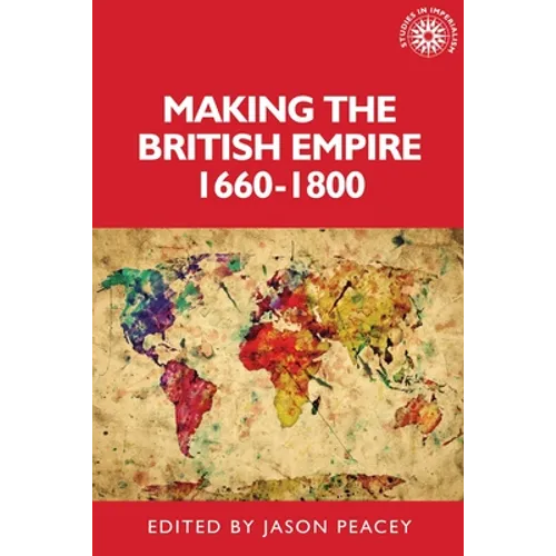 Making the British Empire, 1660-1800 - Paperback