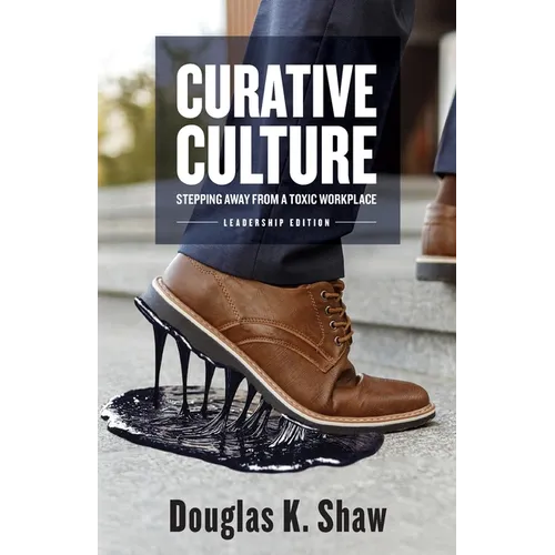 Curative Culture: Stepping Away From a Toxic Workplace - Paperback
