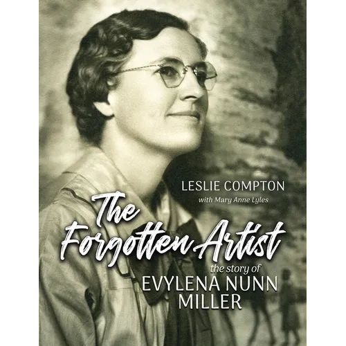 The Forgotten Artist: The Story of Evylena Nunn Miller - Paperback