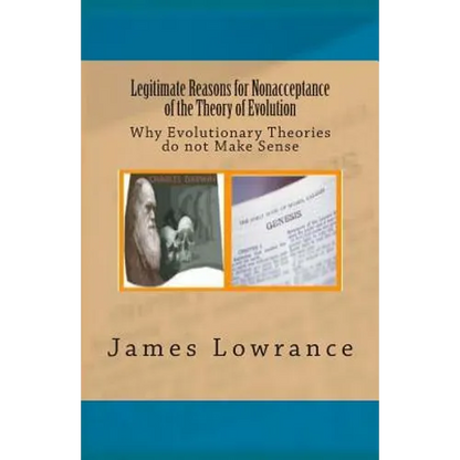 Legitimate Reasons for Nonacceptance of the Theory of Evolution: Why Evolutionary Theories do not Make Sense - Paperback
