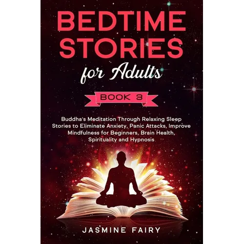 Bedtime Stories for Adults: (Book 3) Buddha's Meditation Through Relaxing Sleep Stories to Eliminate Anxiety, Panic Attacks, Improve Mindfulness f - Paperback