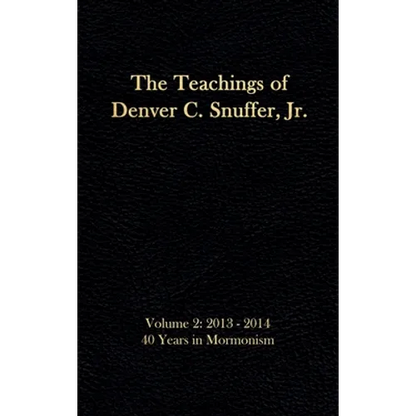 The Teachings of Denver C. Snuffer, Jr. Volume 2: 40 Years in Mormonism 2013-2014: Reader's Edition Hardback, 6 x 9 in. - Hardcover