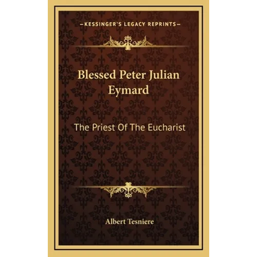 Blessed Peter Julian Eymard: The Priest Of The Eucharist - Hardcover