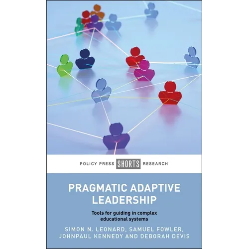 Pragmatic Adaptive Leadership: Tools for Guiding in Complex Educational Systems - Paperback